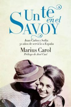 un te en el savoy: 50 años de amor, profesionalidad y servicio a españa-marius carol-9788499703152