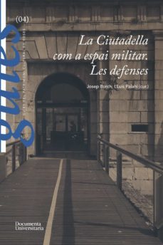 la ciutadella com a espai militar. les defenses-josep burch-lluis palahi grimal-9788499845852