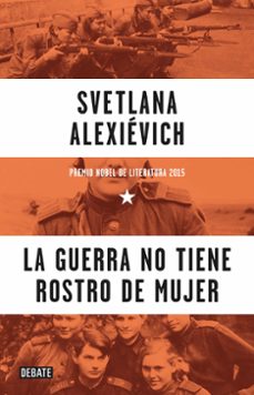 la guerra no tiene rostro de mujer-svetlana aleksievich-9788499925752