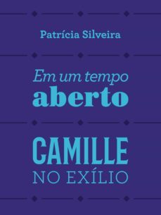 em um tempo aberto e camille no exilio (ebook)-patricia dos santos silveira-9788539712052