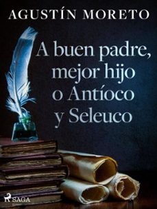 a buen padre, mejor hijo o antioco y seleuco (ebook)-agustin moreto-9788726597752
