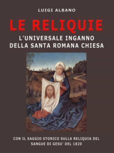 le reliquie l'universale inganno della santa romana chiesa (ebook)-9788828375852
