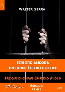 ieri ero ancora un uomo libero e felice - tre giri di chiave ep. @1 di 6 (ebook)-9788863077452