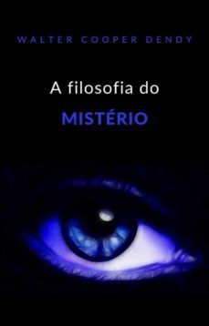 a filosofia do mistério (traduzido) (ebook)-walter cooper dendy-9788892867352