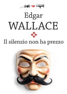 il silenzio non ha prezzo (ebook)-edgar wallace-9788893043052