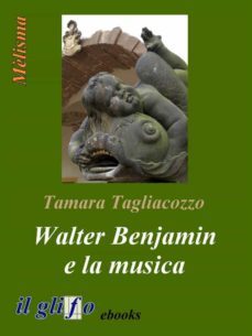 walter benjamin e la musica (ebook)-tamara tagliacozzo-9788897527152