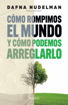 como rompimos el mundo (y como podemos arreglarlo) (ebook)-dafna nudelman-9789501204452