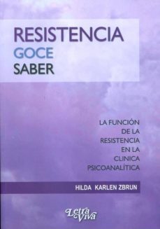 resistencia, goce, saber. la funcion de la resistencia en la clin ica psicoanalitica-hilda karlen zbrun-9789506493752