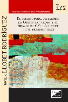 derecho penal del enemigo de gunther jakobs y el enemigo de carl schmittt y del regimen nazi-javier llobet rodriguez-9789564070452