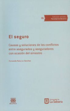 el seguro. causas y soluciones de los conflictos entre asegurados y aseguradores con ocasion del siniestro (ebook)-fernando palacios sanchez-9789581203352