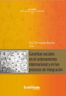 garantias sociales en el ordenamiento internacional y en los procesos de integracion (ebook)-eric tremolada álvarez-alessandro andreotti-9789585061552