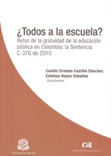 ¿todos a la escuela? retos de la gratuidad de la educacion publica en colombia: la sentencia c-376 de 2010 (ebook)-camilo castillo sanchez-9789587382952