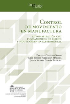control de movimiento en manufactura. automatizacion cnc fundamentos de diseño y modelamiento experimental (ebook)-ernesto cordoba nieto-jully esther paternina marmol-jorge andres garcia barbosa-9789587617252