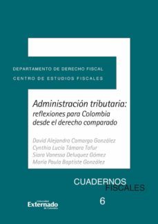 administración tributaria: reflexiones para colombia desde el derecho comparado (ebook)-alejandro camargo gonzález-cynthia lucía támara tafur-siara vanessa deluquez gómez-9789587728552
