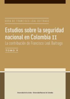 estudios sobre la seguridad nacional en colombia ii. la contribución de francisco leal buitrago tomo v (ebook)-laura wills otero-angelika rettberg beil-alejo vargas velasquez-9789587746952