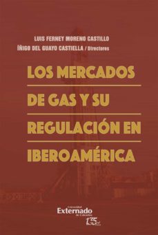 los mercados de gas y su regulacion en iberoamerica (ebook)-luis ferney moreno castillo-iñigo del guayo castiella-9789587906752