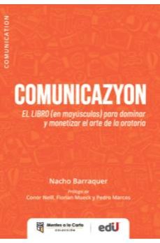 comunicazyon. el libro (en mayuscula) para dominar y monetizar el arte de la oratoria-nacho barraquer-9789587926552