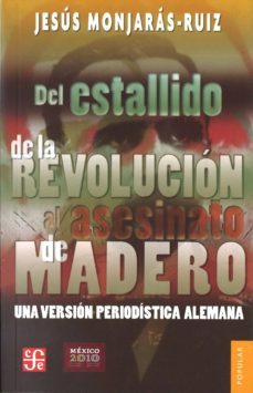 del estallido de la revolucion al asesinato de madero-jesus monjaras ruiz-9789681628352