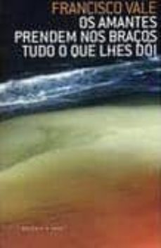os amantes prendem nos braços tudo o que lhes doi-9789727087952