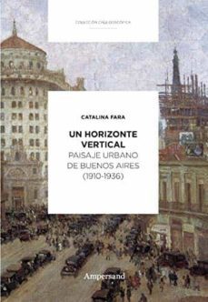 un horizonte vertical. paisaje urbano de buenos aires (1910-1936)-catalina fara-9789874161352