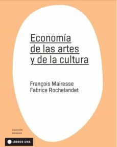 economia de las artes y de la cultura-françois mairesse-fabrice rochelandet-9789874633552