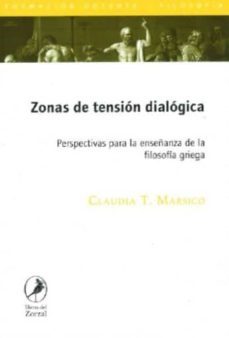 zonas de tension dialogica: perspectivas para la enseñanza de la filosofia griega-claudia t. marsico-9789875991552