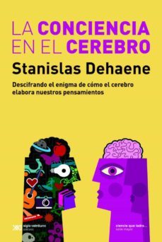 la conciencia en el cerebro: descifrando el enigma de como el cerebro elabora nuestros pensamientos (ebook)-stanislas dehaene-9789876295352