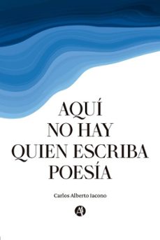 aqui no hay quien escriba poesia (ebook)-carlos alberto iacono-9789878771052
