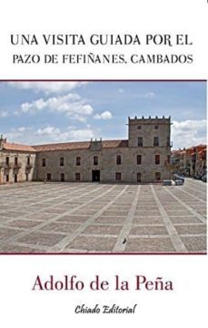 una visita guiada por el pazo de fefiñanes, cambados-adolfo de la peña-9789895138852