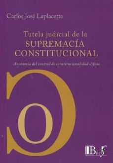 tutela judicial de la supremacia constitucional-carlos jose laplacette-9789974708952