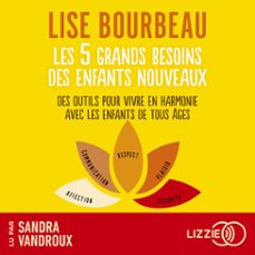 les 5 grands besoins des enfants nouveaux - des outils pour vivre en harmonie avec les enfants de tous ages (audiolibro)-lise bourbeau-9791036648052