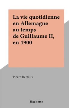la vie quotidienne en allemagne au temps de guillaume ii, en 1900 (ebook)-pierre bertaux-9791037606952