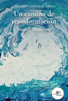un camino de transformacion. mujer y resilencia-yolanda gonzalez vara-9791256961252