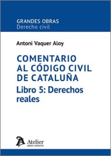 comentario al codigo civil de cataluña. libro 5: derechos reales-antoni vaquer aloy-9791387543952