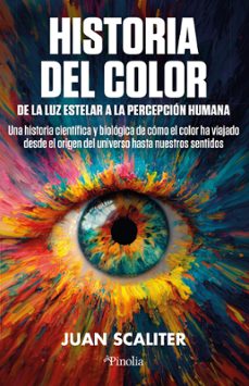 historia del color. de la luz estelar a la percepcion humana-juan scaliter-9791387556952