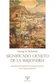 significado oculto de la masoneria-george h. steinmetz-9791387560652