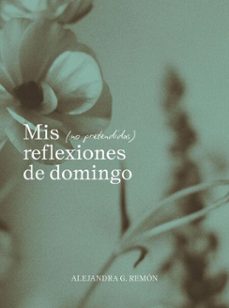mis (no pretendidas) reflexiones de domingo (ebook)-alejandra g. remón-9791387761752