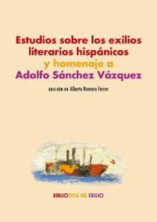 estudios sobre los exilios literarios hispanicos y homenaje a ado lfo sanchez vazquez-9791387939052