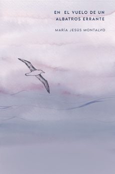 en el vuelo de un albatros errante-maria jesus montalvo-9791399013252