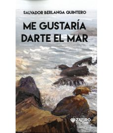 me gustaria darte el mar-salvador berlanga quintero-9791399152852