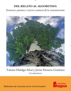 del relato al algoritmo: fronteras, puentes y nuevos caminos de l a comunicación-tatiana hidalgo mari-9791399213652