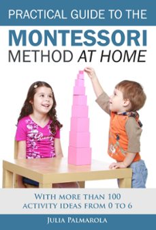 practical guide to the montessori method at home: with more than 100 activity ideas from 0 to 6 (ebook)-julia palmarola-9798215689752