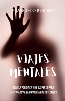 viajes mentales: novela policiaca y de suspense para aficionados a las historias de detectives (ebook)-francisco romero-9798227196552