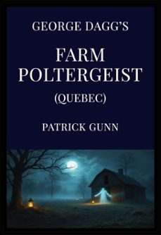 george daggs farm poltergeist (quebec) (ebook)-patrick gunn-9798231428052