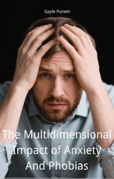 the multidimensional impact of anxiety and phobias (ebook)-gayle purwin-9798231461752