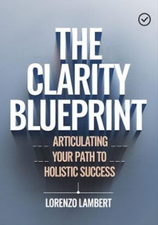the clarity blueprint: articulating your path to holistic success (ebook)-lorenzo lambert-9798232844752