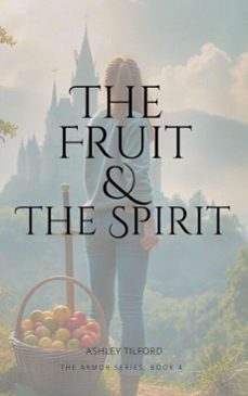 the fruit &amp; the spirit (ebook)-ashley tilford-9798232990152
