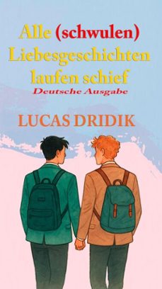alle (schwulen) liebesgeschichten laufen schief (ebook)-lucas dridik-9798233931352