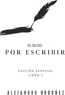 el blog "por escribir": edicion especial - libro 1 (por escribir @1)-alejandro ordoñez-9798636605652