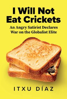 i will not eat crickets: an angry satirist declares war on the globalist elite (ebook)-itxu diaz-9798888453452